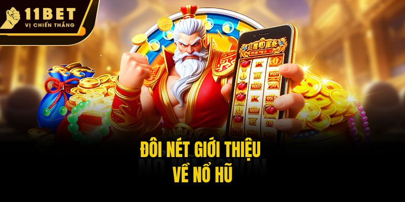 11bet Chia Sẻ Kinh Nghiệm Chơi Nổ Hũ Thắng Lớn Cho Newbie 1 Đôi nét giới thiệu về nổ hũ